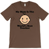My Mom Is The World's Best Teacher T-Shirt