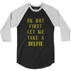okay but first let me take a selfie 3/4 Sleeve Shirt