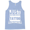 Just One More Tattoo I Promise Tank Top