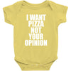 i want pizza not your opinion Baby Onesie