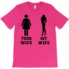 my wife your wife black design T-Shirt