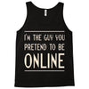 the guy you pretend to be online Tank Top