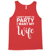 i dont want to party i want my wife Tank Top