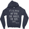 its all messy;  my hair the house the kid life Zipper Hoodie