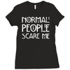 normal people scare me Ladies Fitted T-Shirt