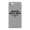 Suck my balls mate iPhone 7 Case
