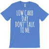low carb day don't talk to me T-Shirt