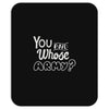 you and whose army Mousepad