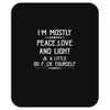 i'm mostly peace, love and light &amp; a little go fuck yourself Mousepad