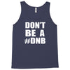 don't be a dnb Tank Top
