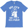 uncle si you can't fix stupid duck dynasty hey jack T-Shirt