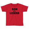 Dad The Man The Myth The Legend - Son Of A Legend Family Matching Toddler T-shirt