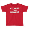 witness the fitness Toddler T-shirt