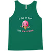 i do it for the ice cream Tank Top