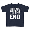 outlaws to the end 4 Toddler T-shirt