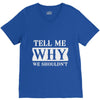 tell me why we shouldn't V-Neck Tee