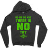 Do Or Do Not There Is No Try Zipper Hoodie