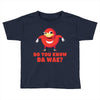 Do You Know Da Wae, THE WAY, DA WAE, Finding Da Wae, Ugandan Knuckles, Toddler T-shirt