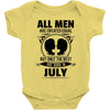 All Men Are Created Equal But Only The Best Are Born In July Baby Onesie