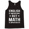 English Is Important But Math Is Importanter Tank Top