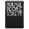 normal people scare me iPad Mini