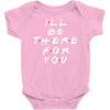 I'll Be There For You Baby Bodysuit
