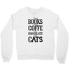 read books drink coffee eat chocolate pet cats Crewneck Sweatshirt