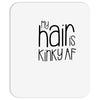 my hair is kinky af Mousepad