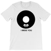 i miss you T-Shirt