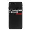my hairstyle is called iPhone 7 Plus Case