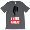 i need a beat T-Shirt