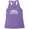be nice to me my wife is pregnant funny Racerback Tank