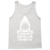 Feed Me And Tell Me I Am Pretty Tank Top