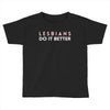 Lesbians Do It Better Toddler T-shirt