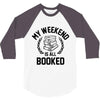 my weekend is all booked 3/4 Sleeve Shirt