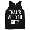 that's all you got Tank Top