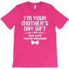 I'm Your Mother's Day Gift Dad Says You're Welcome Baby T-Shirt