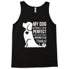 my dog think i m perfect who cares what anyone else things Tank Top