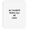 my favorite people call me nana Mousepad