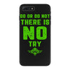 Do Or Do Not There Is No Try iPhone 7 Plus Case