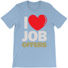 i love job offers T-Shirt