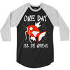 one day i'll be great 3/4 Sleeve Shirt
