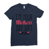 I'm Your Mother's Day Gift Dad Says You're Welcome Ladies Fitted T-Shirt