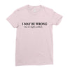 i may be wrong Ladies Fitted T-Shirt