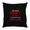 i'm not short awesome Throw Pillow