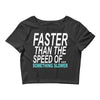 faster than the speed of something slower Crop Top