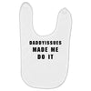 daddyissues made me do it Baby Bibs