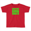 skaters gonna skate Toddler T-shirt