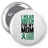 i wear green for my mom liver cancer awareness Pin-back button