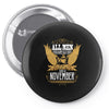 All Men Are Created Equal But Only The Best Are Born In November Pin-back button